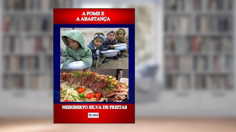 A Fome e a Abastanca, do autor Neiriberto Silva De Freitas