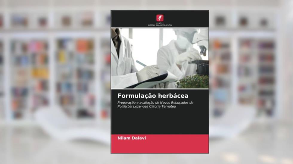 Formulação herbácea: Preparação e avaliação de Novos Rebuçados de Poliferbal Lozenges Clitoria Ternatea, do autor Nilam Dalavi