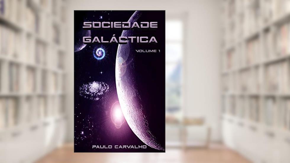 Sociedade Galáctica: Volume 1, do autor Paulo Carvalho