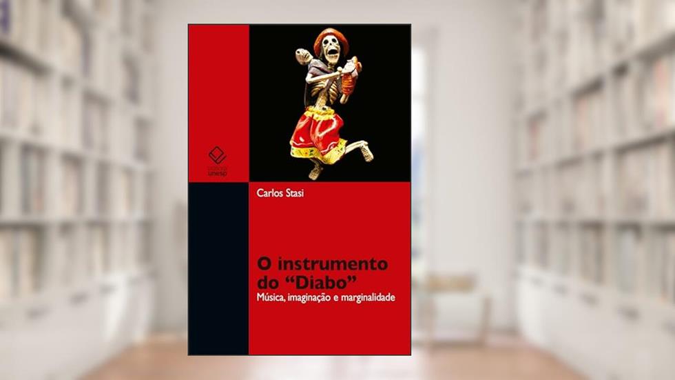 O instrumento do "Diabo": música, imaginação e marginalidade, do autor Carlos Stasi