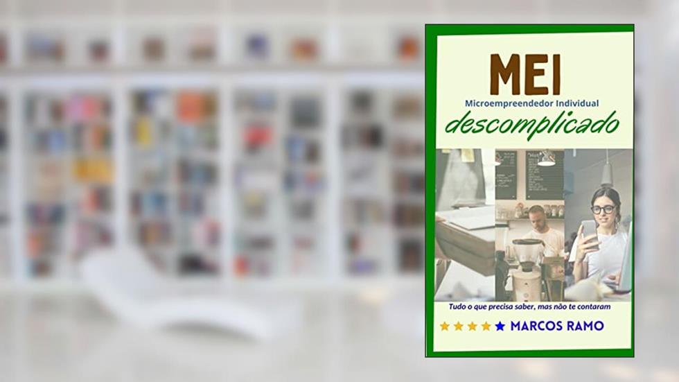 MEI, descomplicado: Tudo o que precisa saber, mas não te contaram, do autor Marcos Ramo