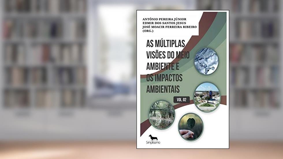 as múltiplas visões do meio ambiente e os impactos ambientais volume 2, do autor Antônio Pereira Júnior