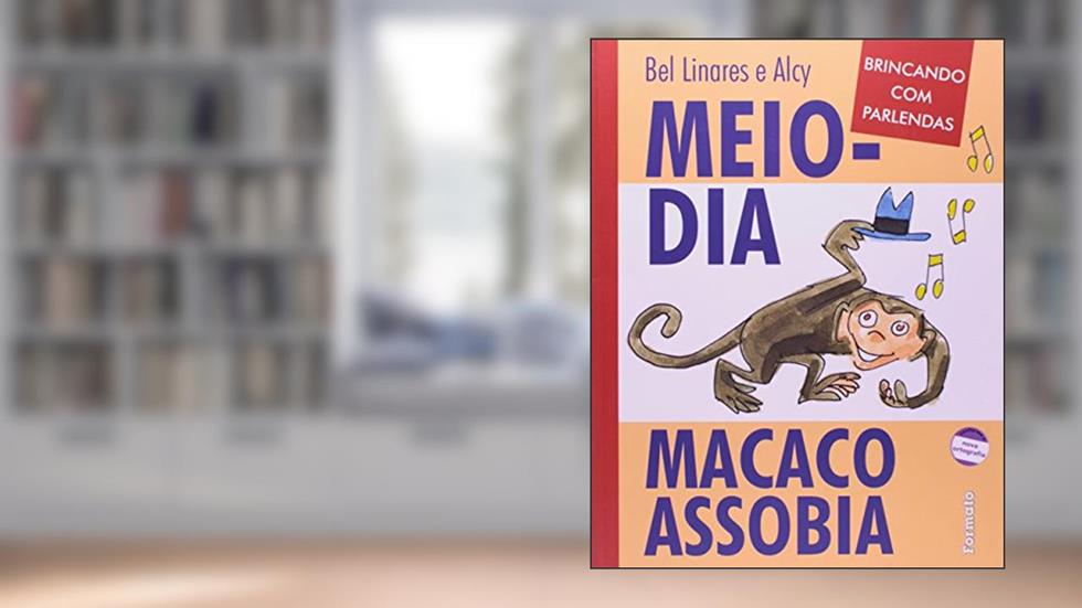 Meio-dia macaco assobia, do autor Bel Linares; Alcy