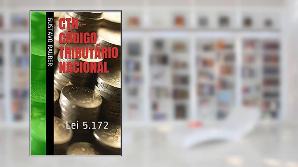 CTN - Código Tributário Nacional: Lei 5.172, do autor Gustavo Rauber