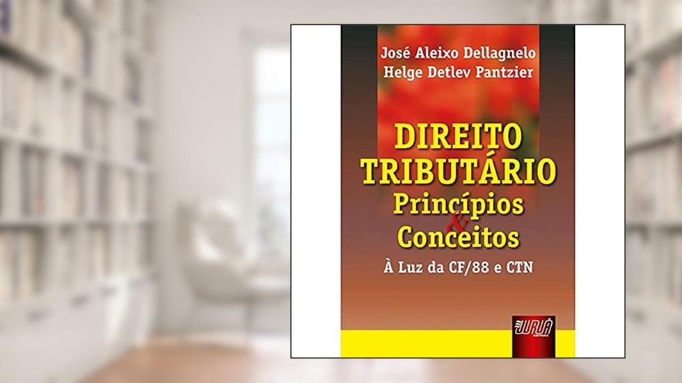Direito Tributário - Princípios e Conceitos - À Luz da CF/88 e CTN, do autor José Aleixo Dellagnello; Helge Detlev Pantzier