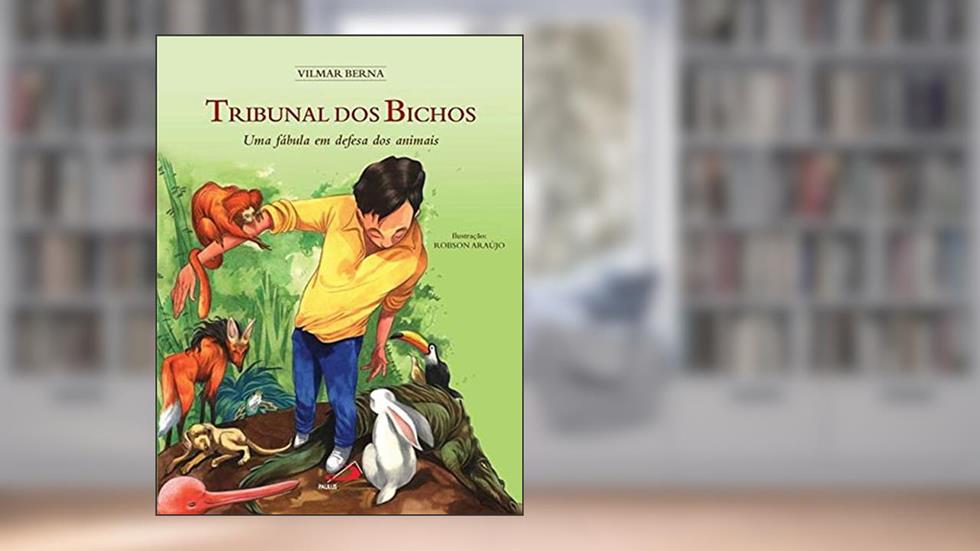 O Tribunal dos Bichos: uma Fábula em Defesa dos Animais, do autor Vilmar Berna