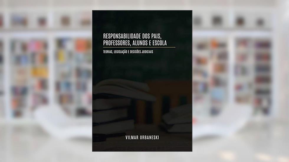 Responsabilidade Dos Pais, Professores, Alunos E Escola, do autor Vilmar Urbaneski