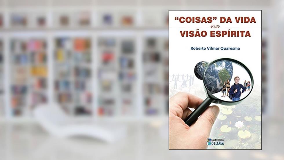 Coisas da vida na visão espírita, do autor Roberto Vilmar Quaresma