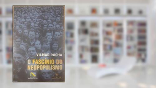 Capa de O Fascínio do Neopopulismo, do autor Vilmar Rocha