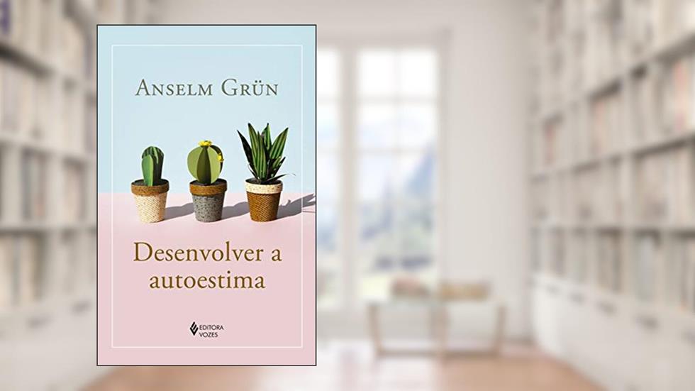 Desenvolver a autoestima, do autor Anselm Grün