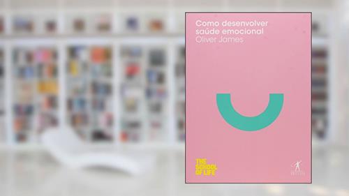 Capa de Como desenvolver saúde emocional, do autor Oliver James