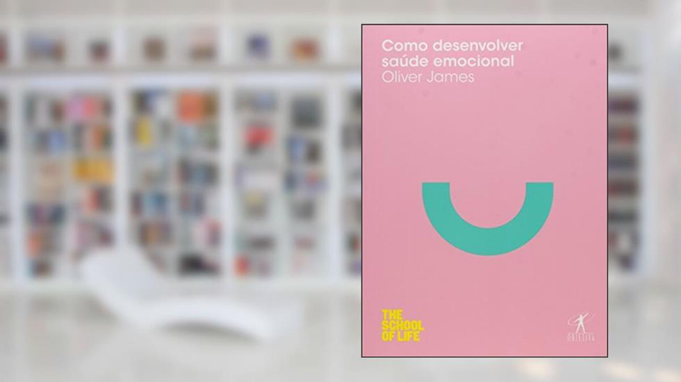 Como desenvolver saúde emocional, do autor Oliver James