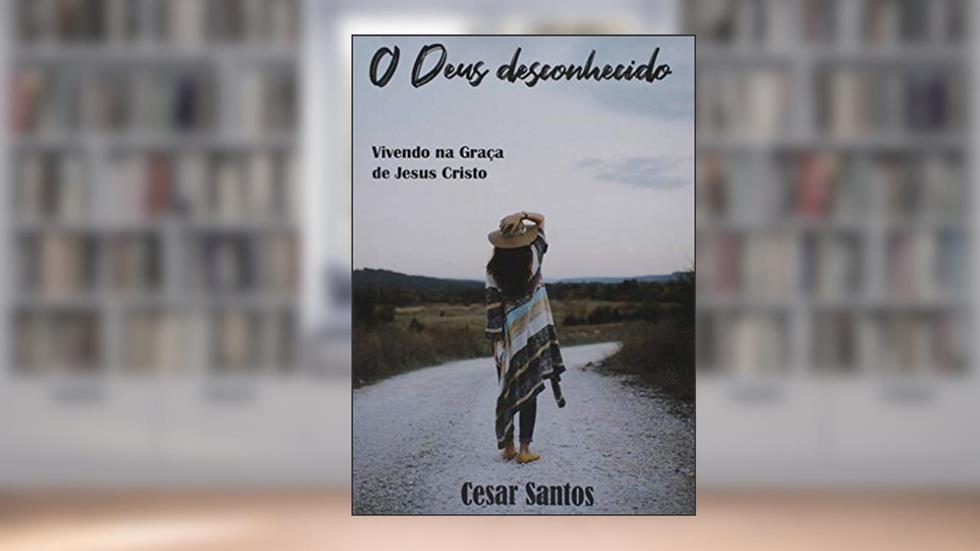 O Deus Desconhecido, do autor Cesar Santos