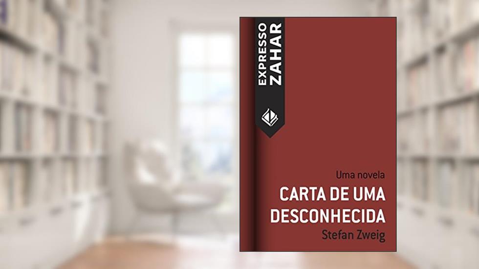 Carta de uma desconhecida: Uma novela, do autor Stefan Zweig