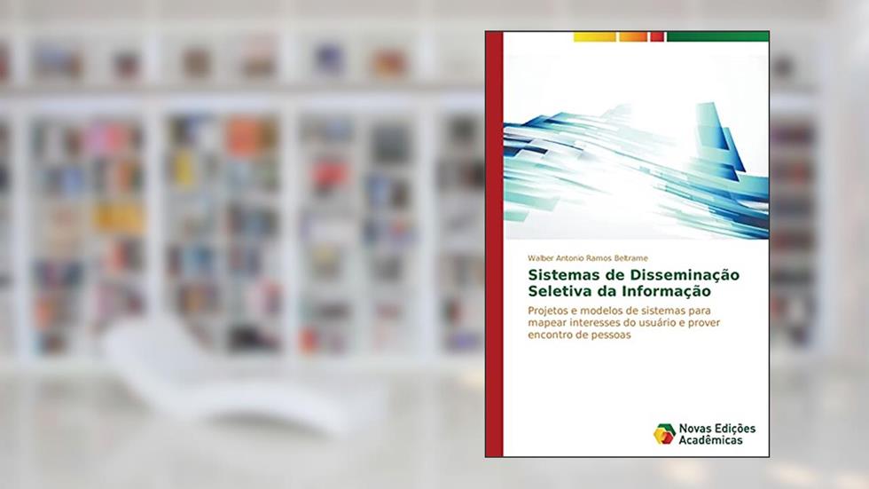Sistemas de Disseminação Seletiva da Informação: Projetos e modelos de sistemas para mapear interesses do usuário e prover encontro de pessoas, do autor Ramos Beltrame Walber Antonio