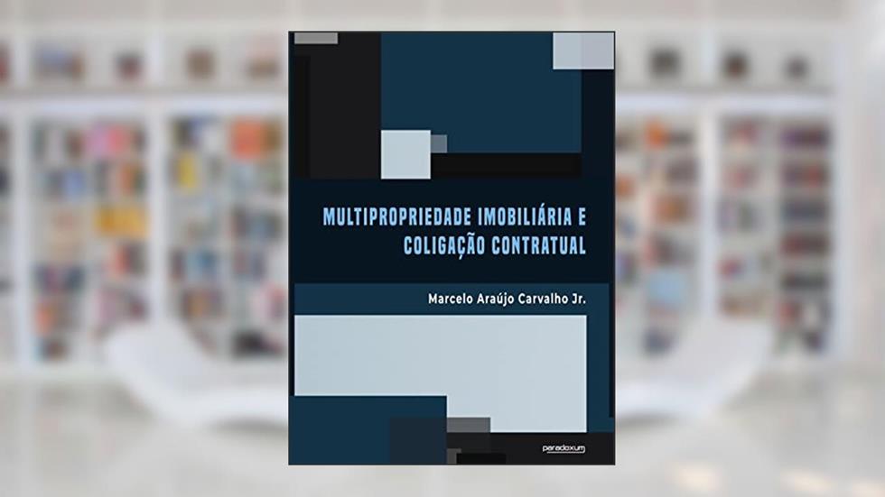Multipropriedade Imobiliária e Coligação Contratual, do autor Marcelo Araújo Carvalho Jr.