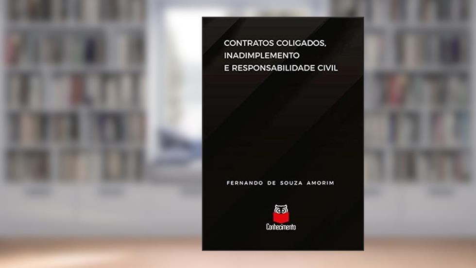 Contratos coligados, inadimplemento e responsabilidade civil, do autor Fernando de Souza Amorim