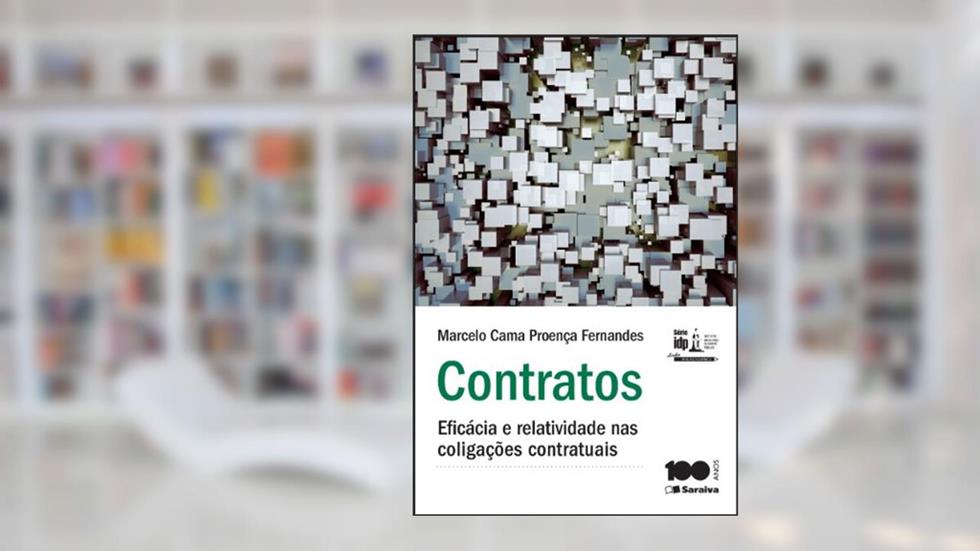 Contratos. Eficácia e Relatividade nas Coligações Contratuais - Série IDP, do autor Marcelo Cama