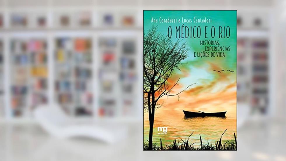 O médico e o rio: Histórias, experiências e lições de vida, do autor Ana Coradazzi; Lucas Cantadori