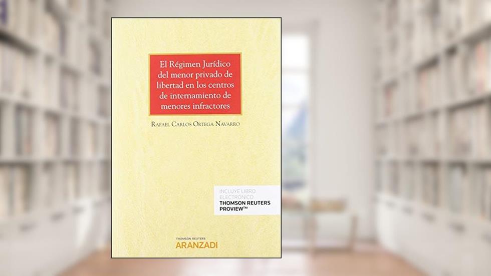 El Régimen Jurídico del menor privado de libertad en los centros de internamiento de menores infractores (Papel + e-book), do autor Rafael Carlos Ortega Navarro