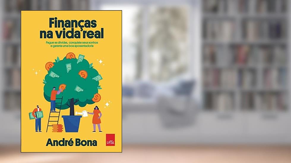 Finanças na vida real: Pague as dívidas, conquiste seus sonhos e garanta uma boa aposentadoria, do autor André Bona