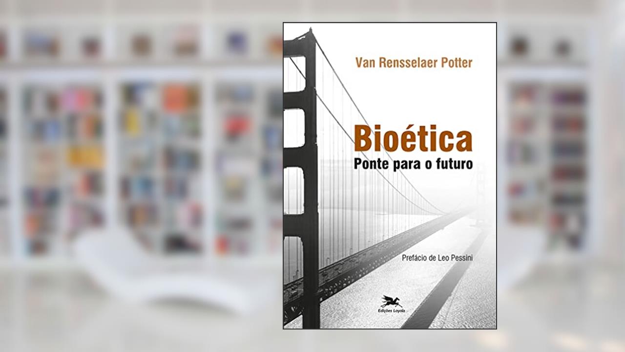 Bioética: Ponte para o futuro, do autor Van Rensselaer Potter