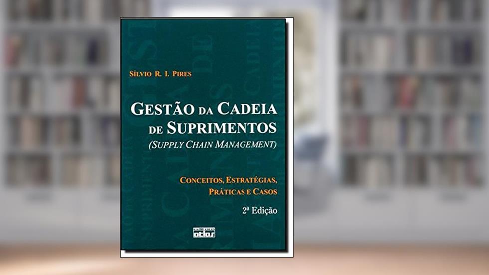 Gestão da Cadeia de Suprimentos (Supply Chain Management). Conceitos, Estratégias, Práticas e Casos, do autor Sílvio R. I. Pires