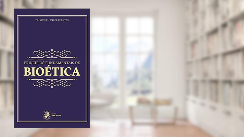 Princípios Fundamentais de Bioética, do autor Pe. Miguel Ángel Fuentes
