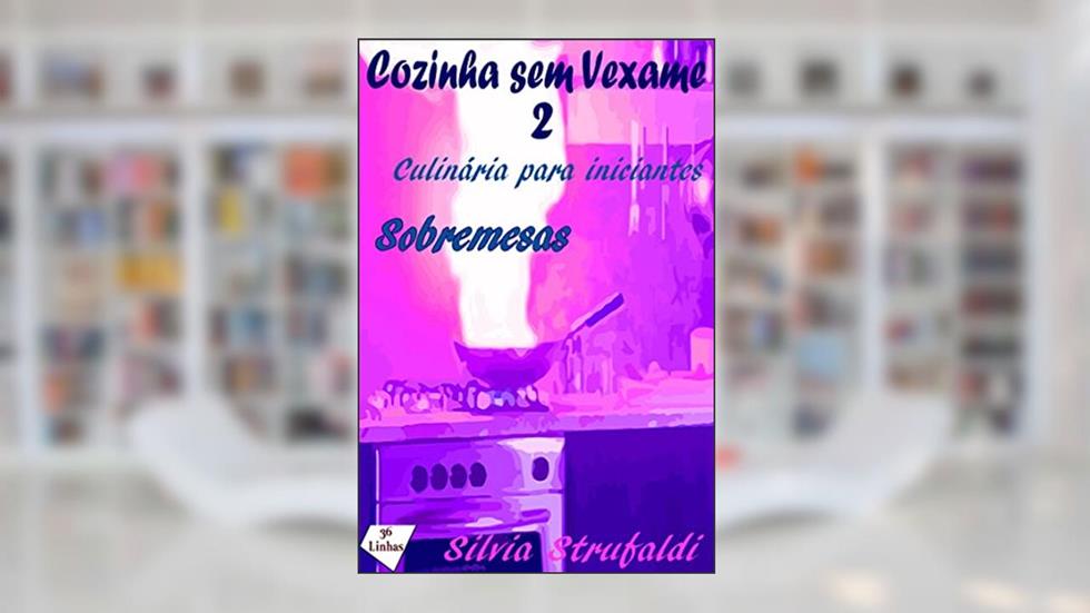 Cozinha sem Vexame - vol 2 - Sobremesas, do autor Silvia Strufaldi