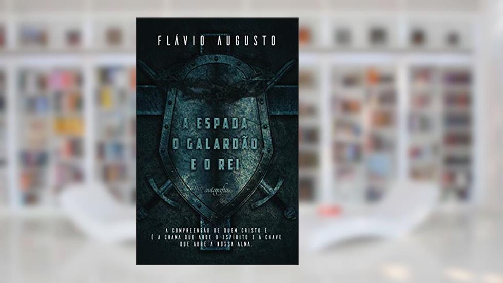 A Espada, o Galardão e o rei, do autor Flávio Augusto