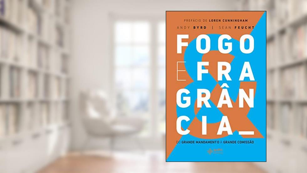 Fogo e Fragrância, do autor Andy Byrd; Sean Feucht