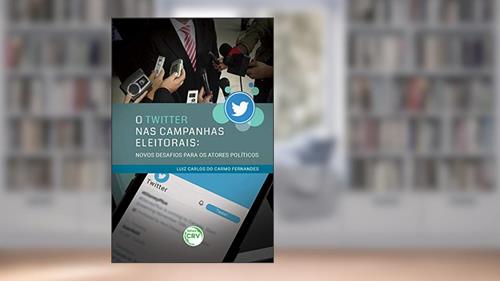 Capa de O twitter nas campanhas eleitorais: Novos desafios para os atores políticos, do autor Luiz Carlos do Carmo Fernandes