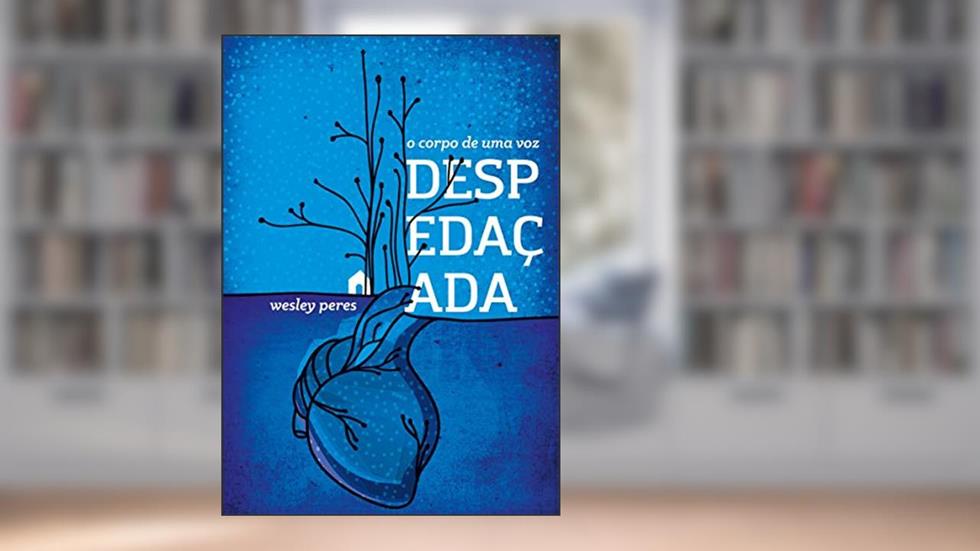 O Corpo de uma voz Despedaçada, do autor Wesley Peres