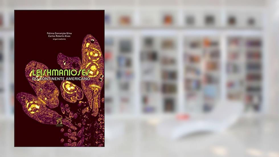Leishmanioses do continente americano, do autor Fátima Conceição-Silva; Carlos Roberto Alves