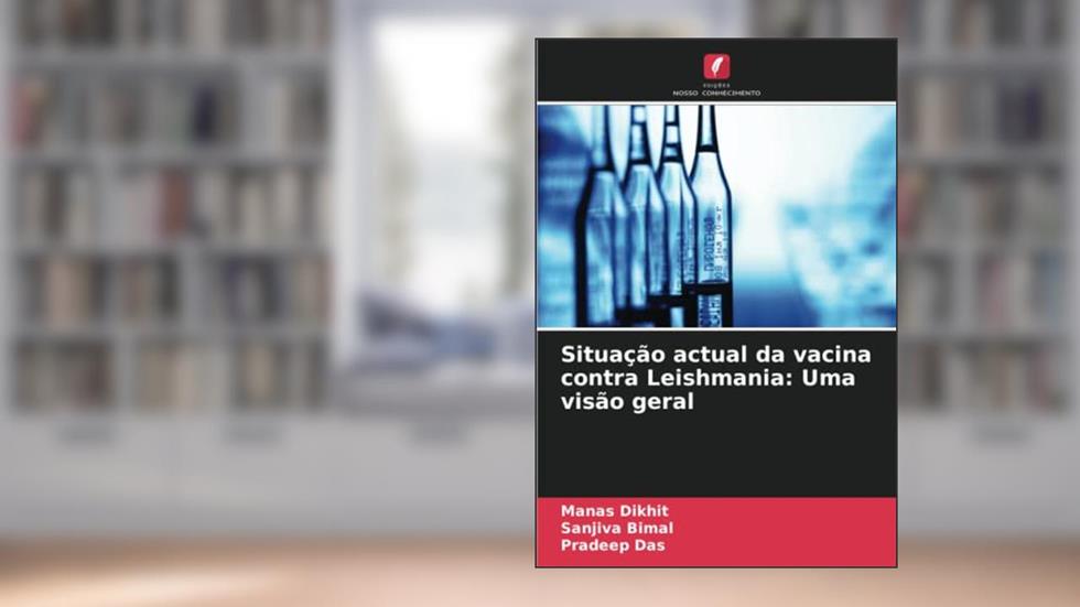 Situação actual da vacina contra Leishmania: Uma visão geral, do autor Manas Dikhit; Sanjiva Bimal; Pradeep Das