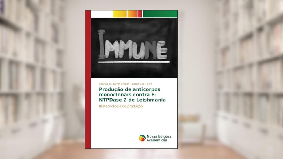 Produção de anticorpos monoclonais contra E-NTPDase 2 de Leishmania: Biotecnologia da produção, do autor de Barros Freitas Rodrigo; L.R. Fietto Juliana