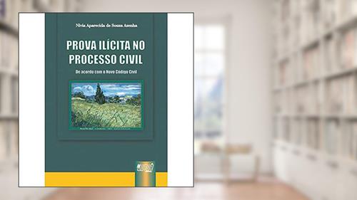 Capa de Prova Ilícita no Processo Civil - De Acordo com o Novo Código Civil, do autor Nivia Aparecida de Souza Azenha