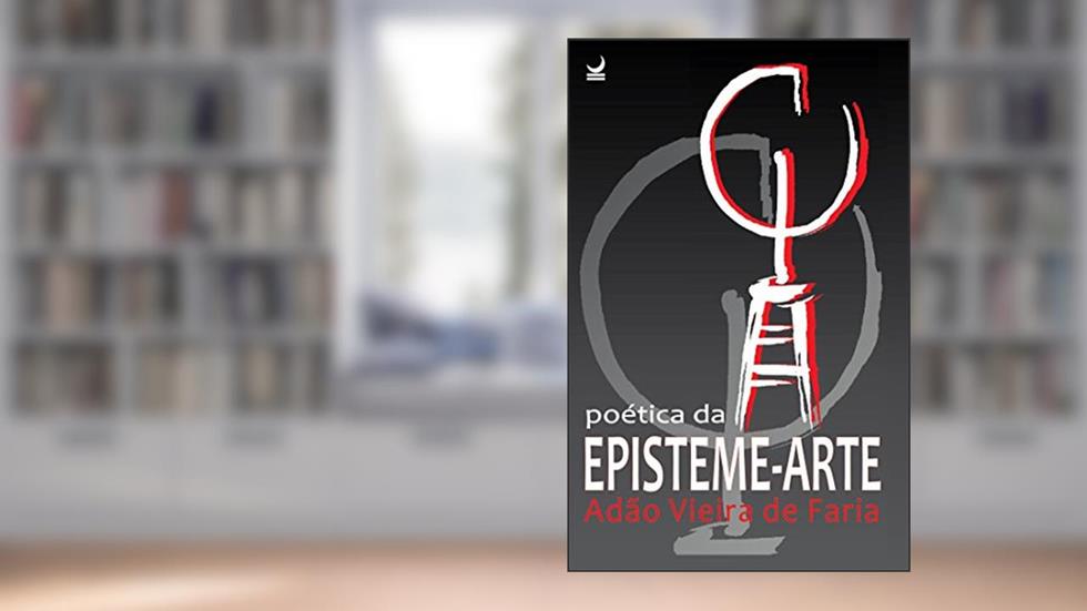 Poética da Episteme-Arte, do autor Adão Vieira de Faria