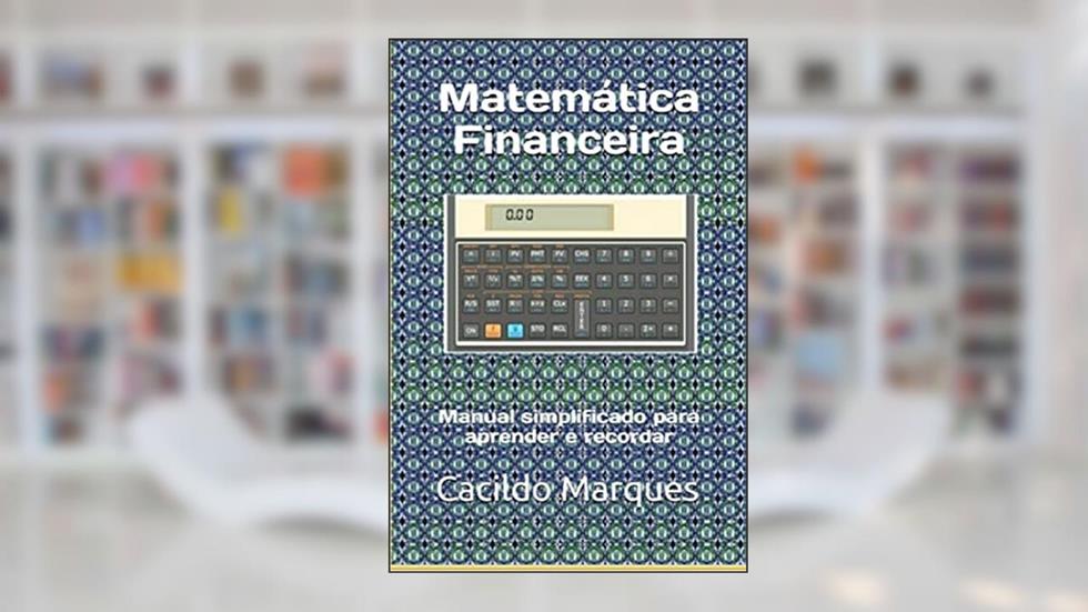 Matemática Financeira: Manual simplificado para aprender e recordar, do autor Cacildo Marques