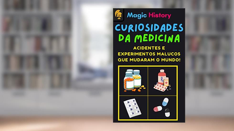Curiosidades Da Medicina: Acidentes E Experimentos Malucos Que Mudaram O Mundo!, do autor M. Mazzoni; Magic History