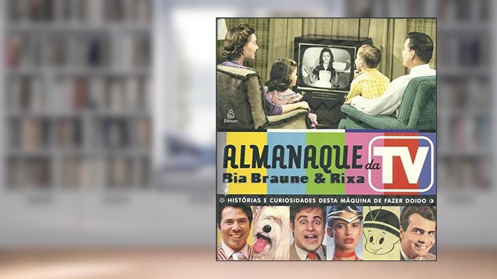 Almanaque da TV. Histórias e Curiosidades Desta Máquina de Fazer Doido, do autor Ricardo de Goes Xavier Monteiro