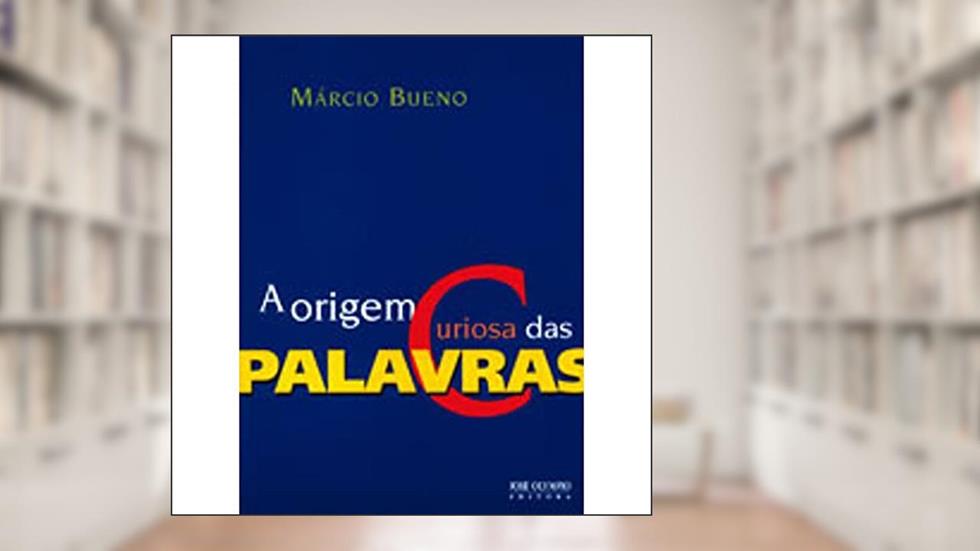 A Origem Curiosa das Palavras, do autor Márcio Bueno