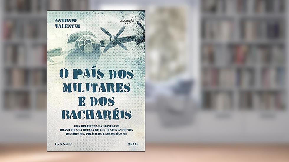 O País dos militares e dos bacharéis, do autor ANTONIO VALENTIM