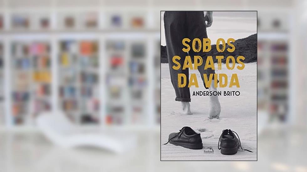 Sob os sapatos da vida, do autor Anderson Brito