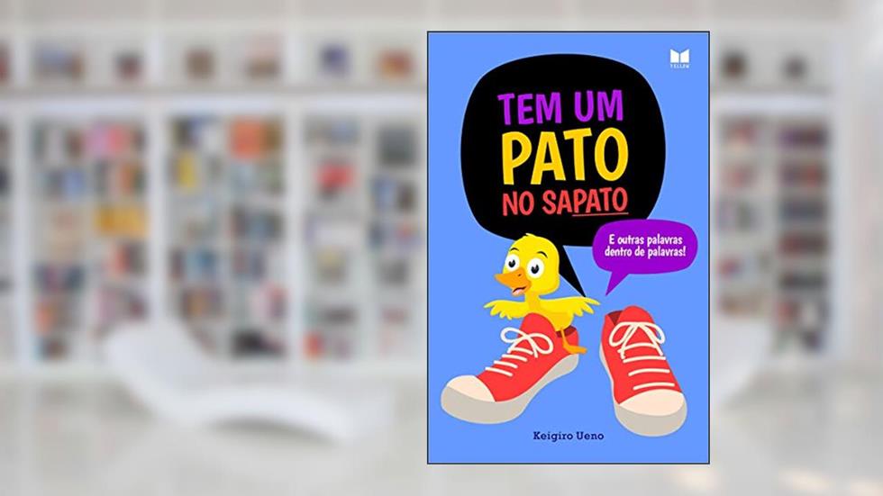 Tem um Pato no Sapato: e outras palavras dentro de palavras (Palavras Escondidas), do autor Keigiro Ueno