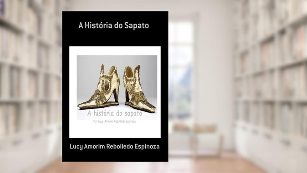 A Historia do Sapato, do autor Lucy Amorim Rebolledo Espinoza