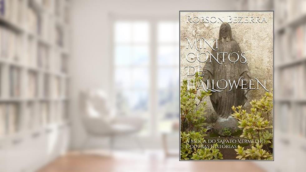 Mini Contos de Halloween: A Moça do Sapato Vermelho e outras histórias (Mini Contos de Terror), do autor Robson Bezerra