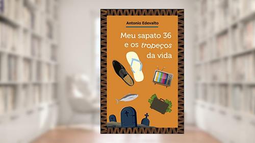 Capa de Meu sapato 36 e os tropeços da vida, do autor Antonio Edevalto Ferreira da Silva