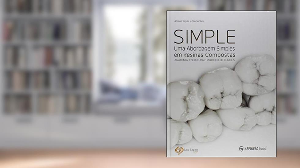 Simple. Uma Abordagem Simples em Resinas Compostas. Anatomia, Escultura e Protocolos Clínicos, do autor Adriano Sapata