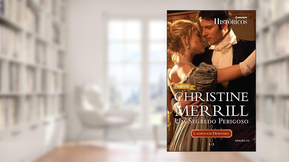 Um Segredo Perigoso (Harlequin Históricos Livro 112), do autor Christine Merril